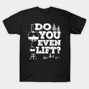 Do You Even Lift? Snow Ski Trip for Snow Skiing and Snowboarding T-Shirt